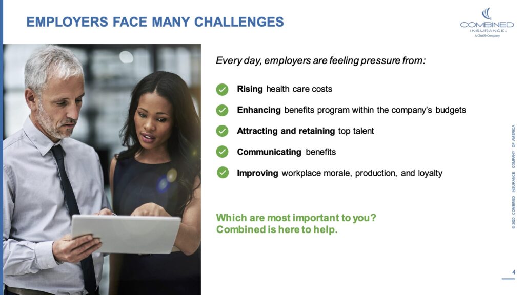 Employers face many challenges. Every day, employers are feeling pressure from: Rising health care costs. Enhancing benefits program within the company's budgets. Attracting and retaining top talent. Communicating benefits. Improving workplace morale, production and loyalty. Which are the most important to you? Combined is here to help.